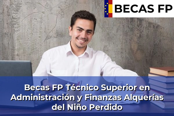 Becas FP Técnico Superior en Administración y Finanzas en Alquerías del Niño Perdido