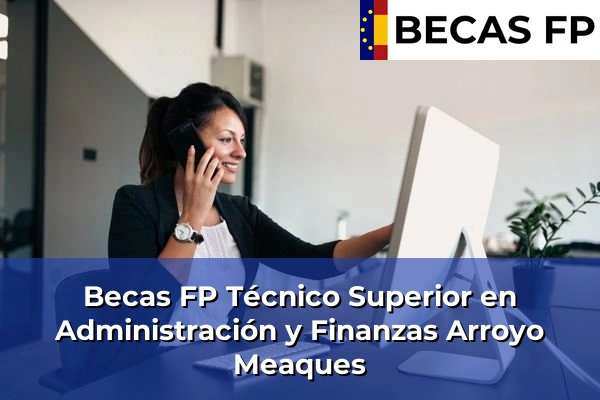 Becas FP Técnico Superior en Administración y Finanzas en Arroyo Meaques