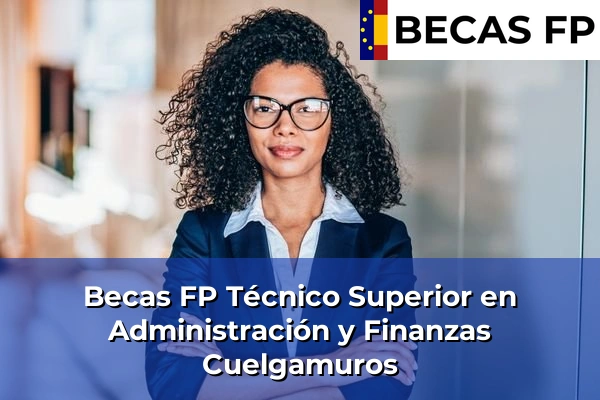Becas FP Técnico Superior en Administración y Finanzas en Cuelgamuros