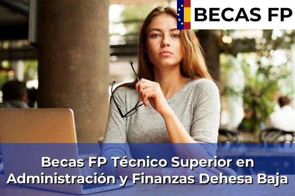 Becas FP Técnico Superior en Administración y Finanzas en Tenerife 15 Becas FP Técnico Superior en Administración y Finanzas en Dehesa Baja
