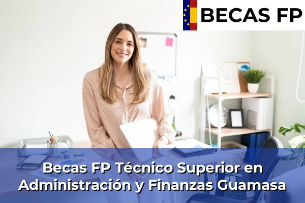 Becas FP Técnico Superior en Administración y Finanzas en Tenerife 24 Becas FP Técnico Superior en Administración y Finanzas en Guamasa
