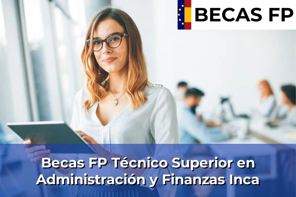 Becas FP Técnico Superior en Administración y Finanzas en Inca