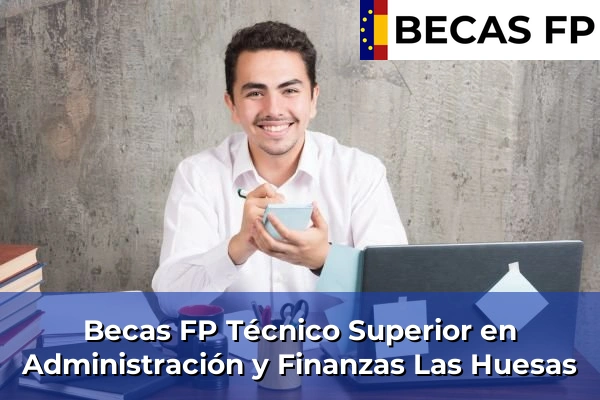 Becas FP Técnico Superior en Administración y Finanzas en Las Huesas