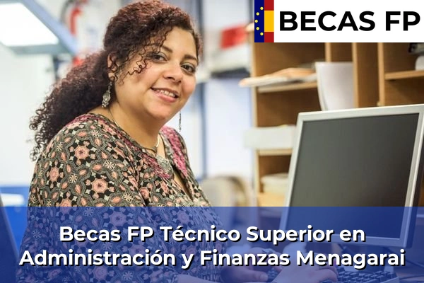 Becas FP Técnico Superior en Administración y Finanzas en Menagarai