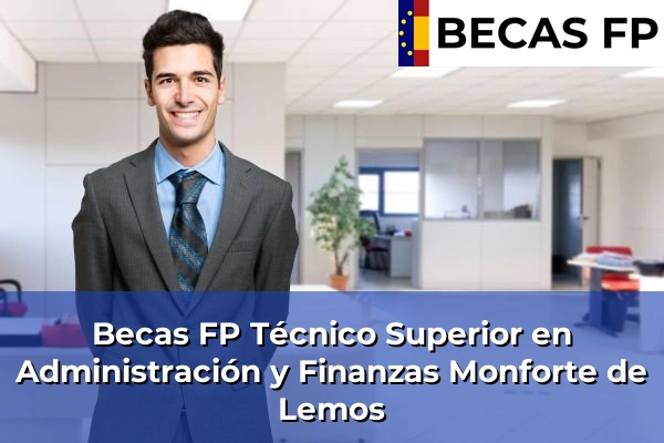 Becas FP Técnico Superior en Administración y Finanzas en Lugo 10 Becas FP Técnico Superior en Administración y Finanzas en Monforte de Lemos