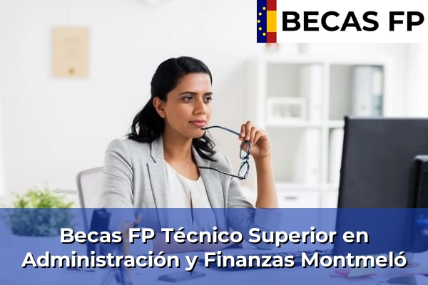 Becas FP Técnico Superior en Administración y Finanzas en Montmeló