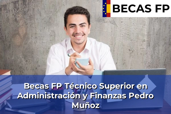 Becas FP Técnico Superior en Administración y Finanzas en Ciudad Real 14 Becas FP Técnico Superior en Administración y Finanzas en Pedro Muñoz
