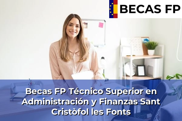 Becas FP Técnico Superior en Administración y Finanzas en Sant Cristòfol les Fonts
