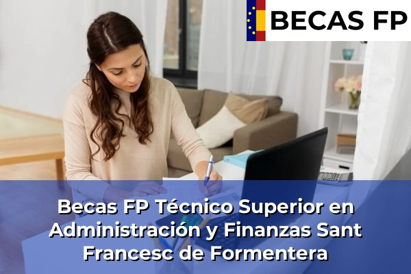 Becas FP Técnico Superior en Administración y Finanzas en Sant Francesc de Formentera