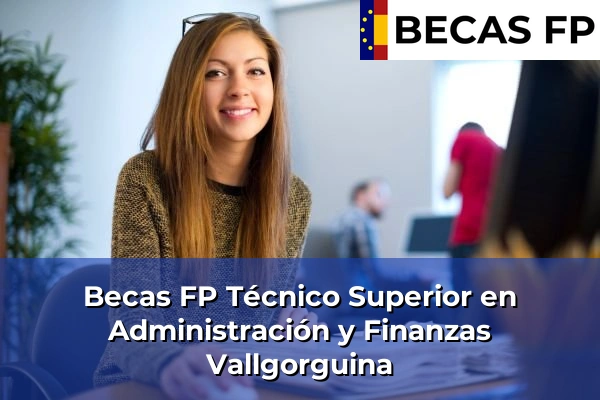 Becas FP Técnico Superior en Administración y Finanzas en Vallgorguina