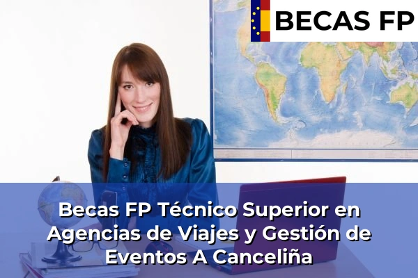 Becas FP Técnico Superior en Agencias de Viajes y Gestión de Eventos en A Canceliña