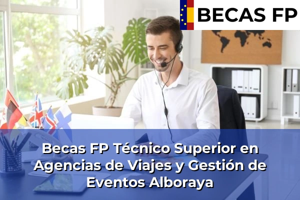 Becas FP Técnico Superior en Agencias de Viajes y Gestión de Eventos en Valencia 12 Becas FP Técnico Superior en Agencias de Viajes y Gestión de Eventos en Alboraya