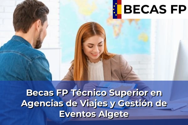 Becas FP Técnico Superior en Agencias de Viajes y Gestión de Eventos en Algete