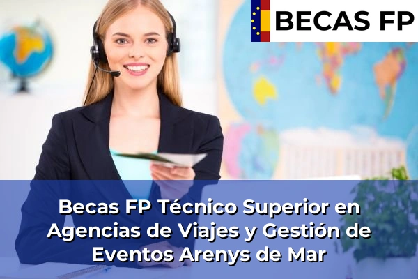 Becas FP Técnico Superior en Agencias de Viajes y Gestión de Eventos en Arenys de Mar