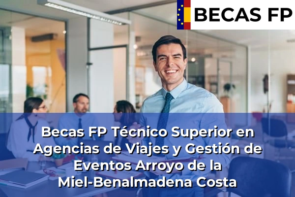 Becas FP Técnico Superior en Agencias de Viajes y Gestión de Eventos en Arroyo de la Miel-Benalmadena Costa