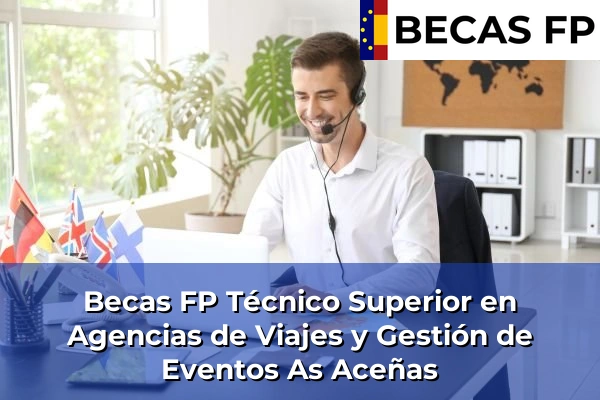 Becas FP Técnico Superior en Agencias de Viajes y Gestión de Eventos en As Aceñas