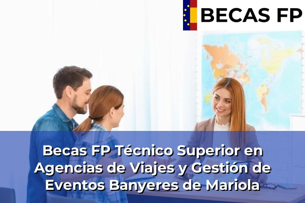 Becas FP Técnico Superior en Agencias de Viajes y Gestión de Eventos en Banyeres de Mariola