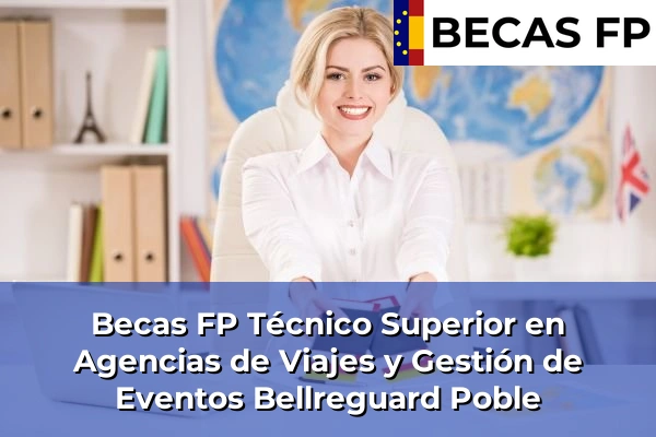 Becas FP Técnico Superior en Agencias de Viajes y Gestión de Eventos en Valencia 34 Becas FP Técnico Superior en Agencias de Viajes y Gestión de Eventos en Bellreguard Poble