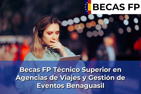 Becas FP Técnico Superior en Agencias de Viajes y Gestión de Eventos en Valencia 36 Becas FP Técnico Superior en Agencias de Viajes y Gestión de Eventos en Benaguasil