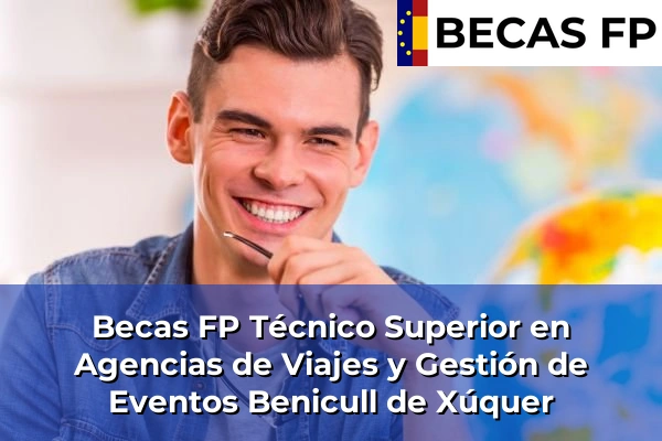Becas FP Técnico Superior en Agencias de Viajes y Gestión de Eventos en Valencia 39 Becas FP Técnico Superior en Agencias de Viajes y Gestión de Eventos en Benicull de Xúquer