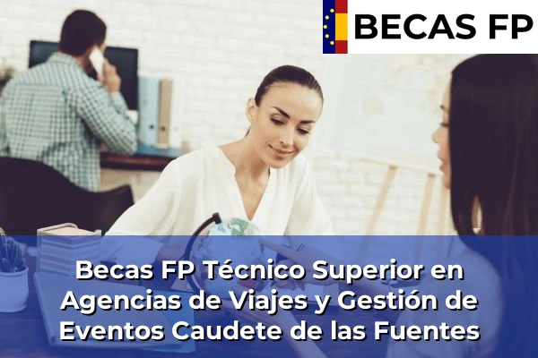 Becas FP Técnico Superior en Agencias de Viajes y Gestión de Eventos en Valencia 65 Becas FP Técnico Superior en Agencias de Viajes y Gestión de Eventos en Caudete de las Fuentes