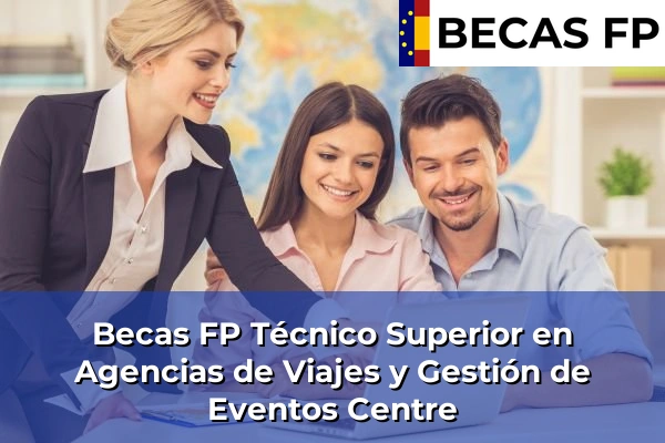 Becas FP Técnico Superior en Agencias de Viajes y Gestión de Eventos en Centre