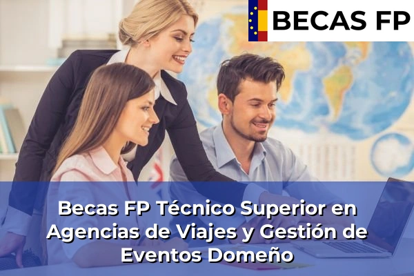 Becas FP Técnico Superior en Agencias de Viajes y Gestión de Eventos en Valencia 76 Becas FP Técnico Superior en Agencias de Viajes y Gestión de Eventos en Domeño