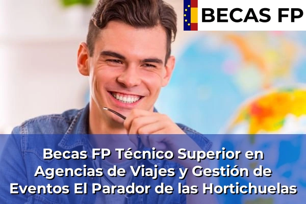 Becas FP Técnico Superior en Agencias de Viajes y Gestión de Eventos en El Parador de las Hortichuelas