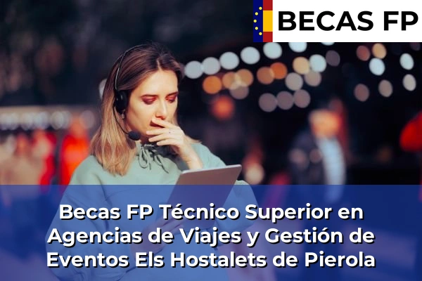 Becas FP Técnico Superior en Agencias de Viajes y Gestión de Eventos en Els Hostalets de Pierola
