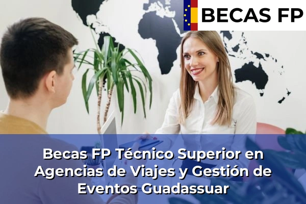 Becas FP Técnico Superior en Agencias de Viajes y Gestión de Eventos en Valencia 95 Becas FP Técnico Superior en Agencias de Viajes y Gestión de Eventos en Guadassuar