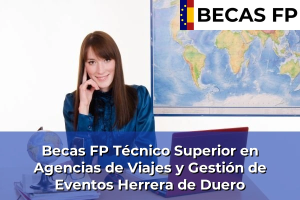 Becas FP Técnico Superior en Agencias de Viajes y Gestión de Eventos en Valladolid 4 Becas FP Técnico Superior en Agencias de Viajes y Gestión de Eventos en Herrera de Duero