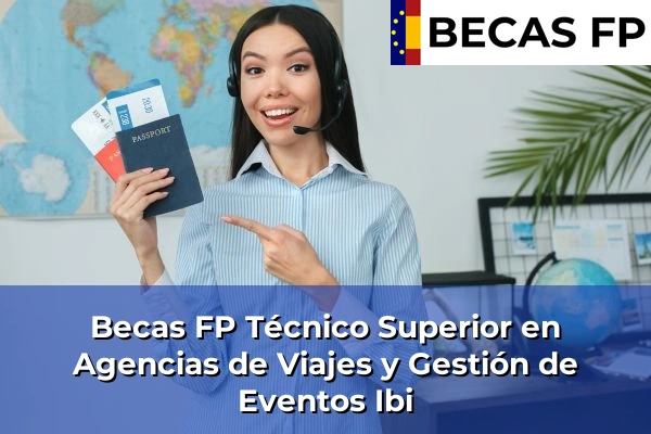 Becas FP Técnico Superior en Agencias de Viajes y Gestión de Eventos en Ibi