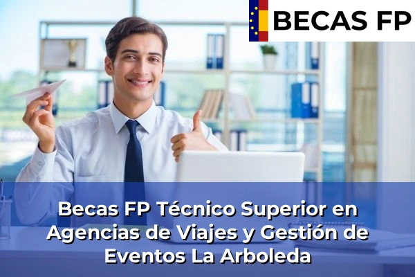 Becas FP Técnico Superior en Agencias de Viajes y Gestión de Eventos en La Arboleda