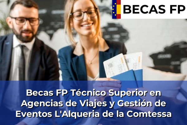 Becas FP Técnico Superior en Agencias de Viajes y Gestión de Eventos en Valencia 100 Becas FP Técnico Superior en Agencias de Viajes y Gestión de Eventos en L'Alqueria de la Comtessa