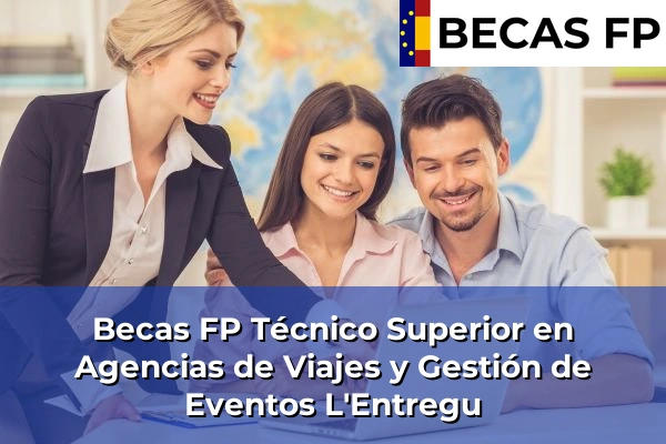Becas FP Técnico Superior en Agencias de Viajes y Gestión de Eventos en L'Entregu