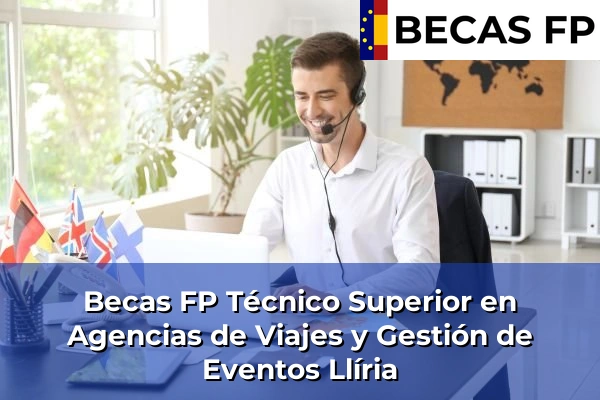 Becas FP Técnico Superior en Agencias de Viajes y Gestión de Eventos en Valencia 113 Becas FP Técnico Superior en Agencias de Viajes y Gestión de Eventos en Llíria