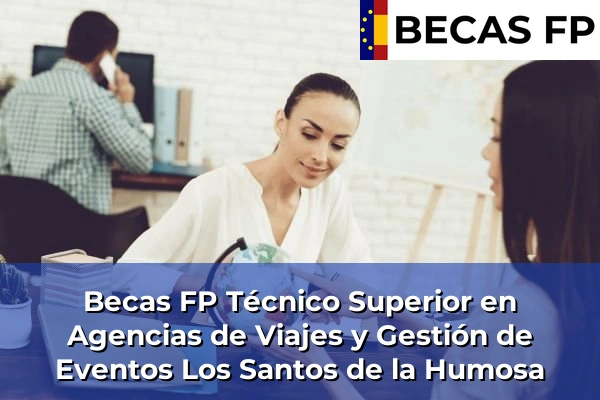 Becas FP Técnico Superior en Agencias de Viajes y Gestión de Eventos en Los Santos de la Humosa