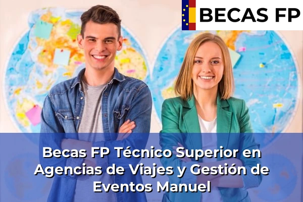 Becas FP Técnico Superior en Agencias de Viajes y Gestión de Eventos en Valencia 118 Becas FP Técnico Superior en Agencias de Viajes y Gestión de Eventos en Manuel
