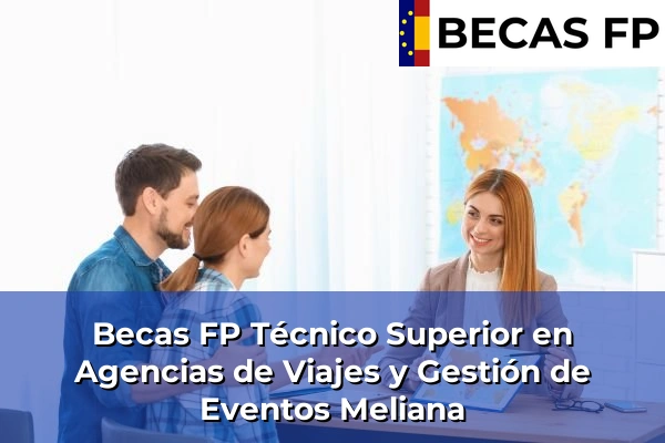 Becas FP Técnico Superior en Agencias de Viajes y Gestión de Eventos en Valencia 124 Becas FP Técnico Superior en Agencias de Viajes y Gestión de Eventos en Meliana