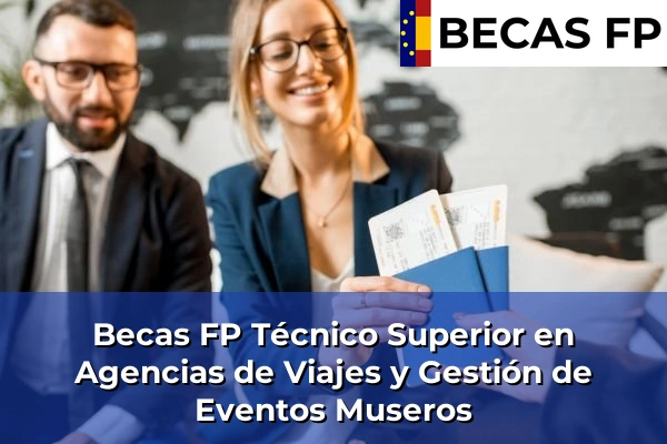 Becas FP Técnico Superior en Agencias de Viajes y Gestión de Eventos en Valencia 133 Becas FP Técnico Superior en Agencias de Viajes y Gestión de Eventos en Museros
