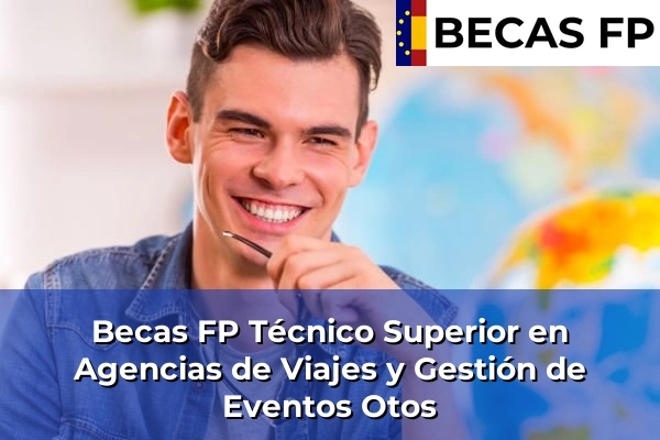 Becas FP Técnico Superior en Agencias de Viajes y Gestión de Eventos en Valencia 139 Becas FP Técnico Superior en Agencias de Viajes y Gestión de Eventos en Otos