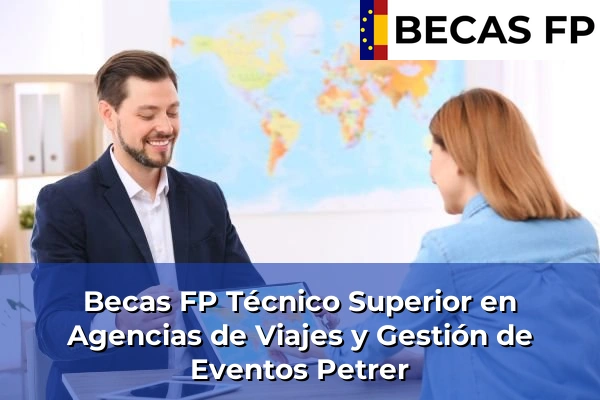 Becas FP Técnico Superior en Agencias de Viajes y Gestión de Eventos en Petrer