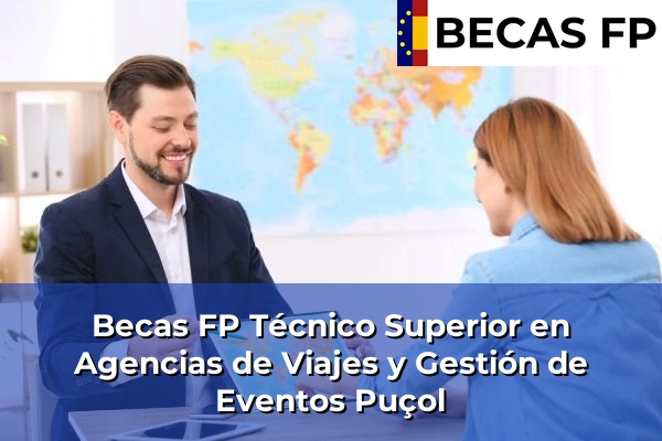 Becas FP Técnico Superior en Agencias de Viajes y Gestión de Eventos en Valencia 150 Becas FP Técnico Superior en Agencias de Viajes y Gestión de Eventos en Puçol