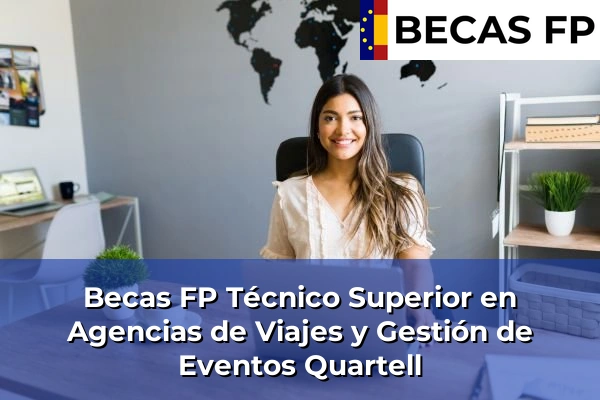Becas FP Técnico Superior en Agencias de Viajes y Gestión de Eventos en Valencia 153 Becas FP Técnico Superior en Agencias de Viajes y Gestión de Eventos en Quartell