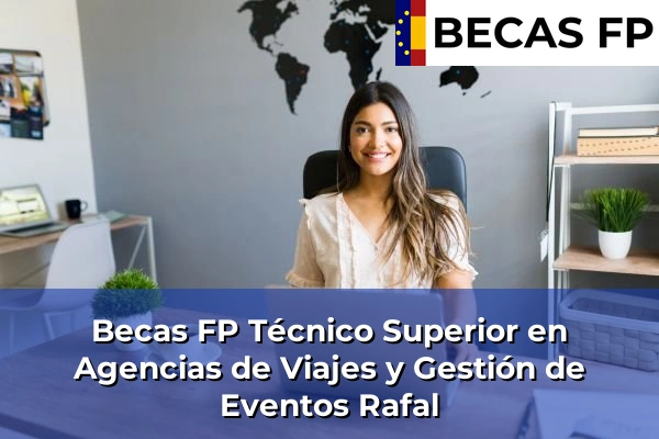 Becas FP Técnico Superior en Agencias de Viajes y Gestión de Eventos en Rafal