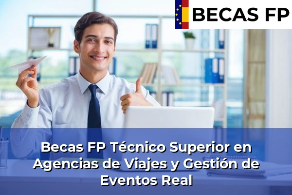 Becas FP Técnico Superior en Agencias de Viajes y Gestión de Eventos en Valencia 157 Becas FP Técnico Superior en Agencias de Viajes y Gestión de Eventos en Real