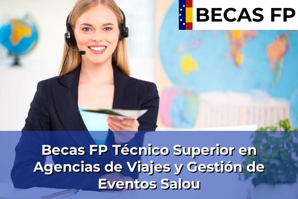 Becas FP Técnico Superior en Agencias de Viajes y Gestión de Eventos en Salou