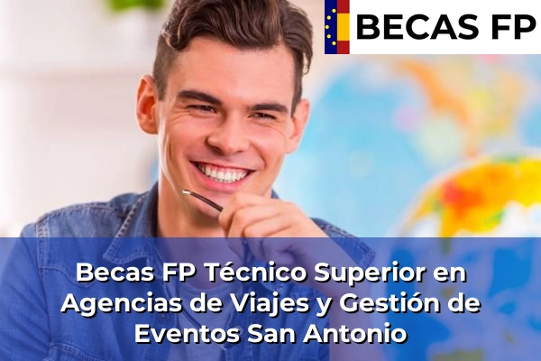 Becas FP Técnico Superior en Agencias de Viajes y Gestión de Eventos en Valencia 164 Becas FP Técnico Superior en Agencias de Viajes y Gestión de Eventos en San Antonio