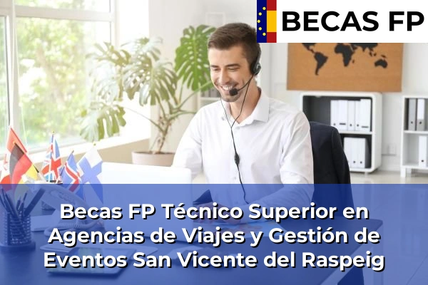 Becas FP Técnico Superior en Agencias de Viajes y Gestión de Eventos en San Vicente del Raspeig