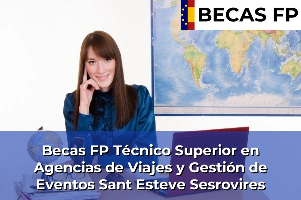 Becas FP Técnico Superior en Agencias de Viajes y Gestión de Eventos en Sant Esteve Sesrovires